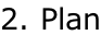 2. Plan